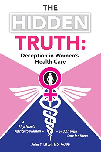 The Hidden Truth Deception In Women's Health Care A Physician's Advice To Wome [Paperback]