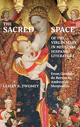 The Sacred Space of the Virgin Mary in Medieval Hispanic Literature from Gonzal [Hardcover]