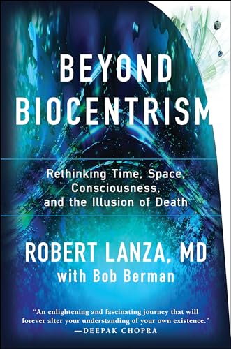 Beyond Biocentrism: Rethinking Time, Space, Consciousness, and the Illusion of D [Paperback]