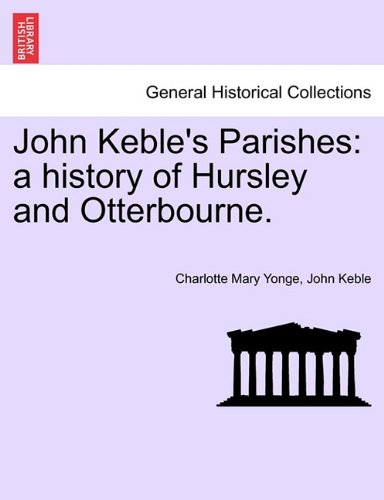 John Keble's Parishes  A history of Hursley and Otterbourne [Paperback]