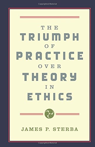 The Triumph of Practice over Theory in Ethics [Paperback]