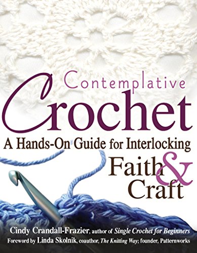 Contemplative Crochet A Hands-On Guide for Interlocking Faith & Craft [Hardcover]