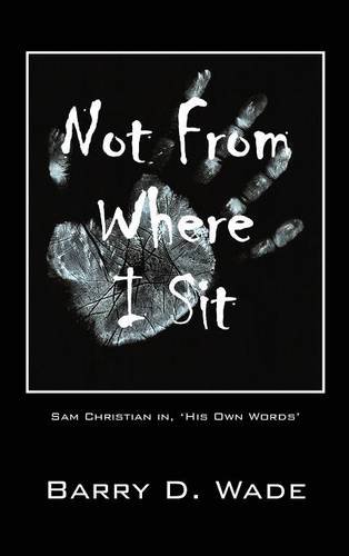 Not From Where I Sit Sam Christian In, 'his On Words' [Hardcover]