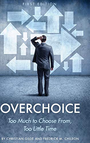 Overchoice  Too Many Choices, Too Little Time (First Edition) [Hardcover]