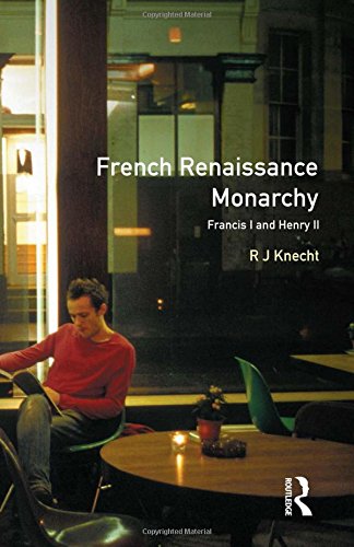 French Renaissance Monarchy Francis I & Henry II [Paperback]