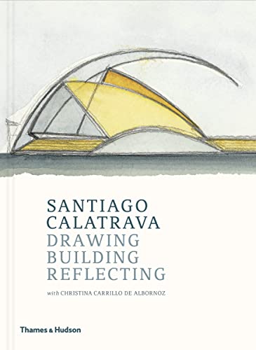 Santiago Calatrava: Drawing, Building, Reflecting [Hardcover]