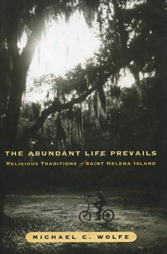 Abundant Life Prevails: The: Religious Traditions On Saint Helena Island [Hardcover]