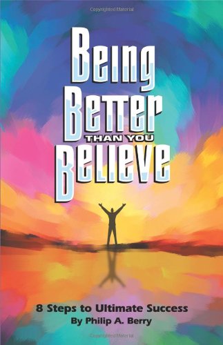 Being Better Than You Believe 8 Steps To Ultimate Success [Paperback]