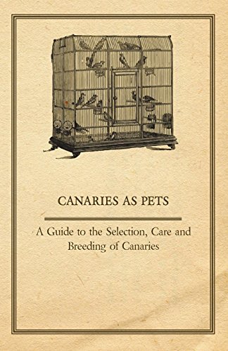 Canaries As Pets - a Guide to the Selection, Care and Breeding of Canaries [Paperback]