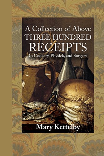 Collection of above Three Hundred Receipts  In Cookery, Physick, and Surgery [Paperback]