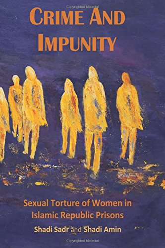 Crime and Impunity  Sexual Torture of Women in Islamic Republic Prisons [Paperback]