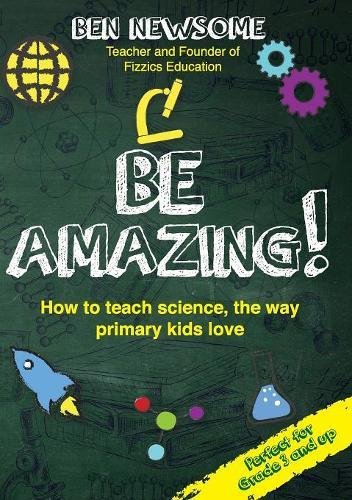 Be Amazing  Ho to Teach Science the Way Primary Kids Love [Paperback]