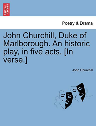 John Churchill, Duke of Marlborough an Historic Play, in Five Acts [in Verse ] [Paperback]