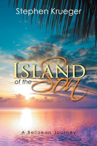 Island of the Son  A Belizean Journey [Paperback]