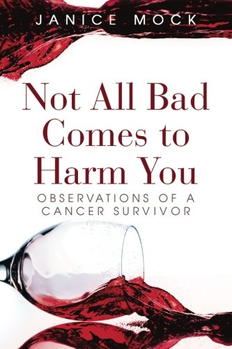 Not All Bad Comes To Harm You Observations Of A Cancer Survivor [Paperback]