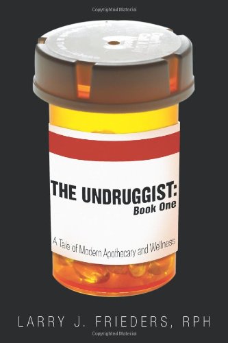 Undruggist Book One  A Tale of Modern Apothecary and Wellness [Paperback]