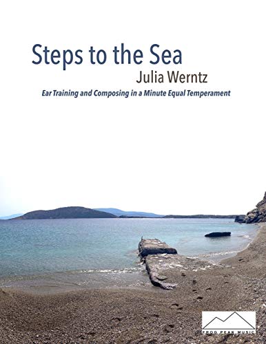 Steps to the Sea  Ear Training and Composing in a Minute Equal Temperament [Paperback]