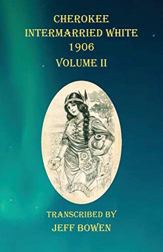 Cherokee Intermarried White 1906 Volume II [Paperback]