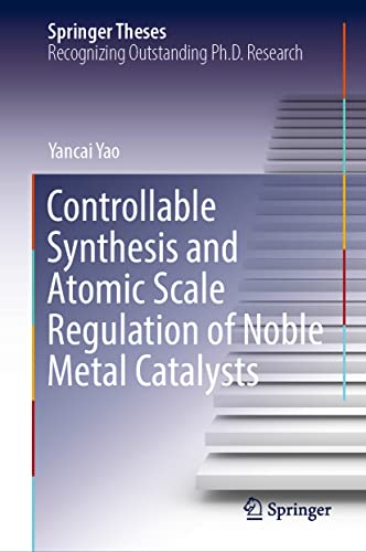 Controllable Synthesis and Atomic Scale Regulation of Noble Metal Catalysts [Hardcover]