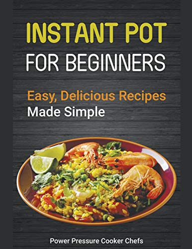 Instant Pot Recipes for Beginners  Easy Delicious Recipes Made Simple [Paperback]