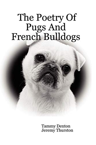 The Poetry Of Pugs And French Bulldogs [Paperback]