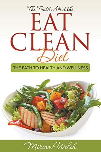 The Truth About The Eat Clean Diet The Path To Health And Wellness [Paperback]