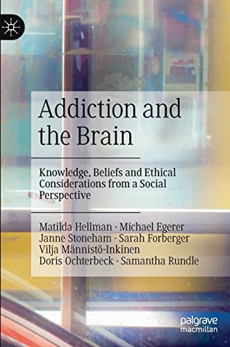 Addiction and the Brain: Knowledge, Beliefs and Ethical Considerations from a So [Hardcover]