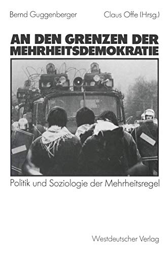 An den Grenzen der Mehrheitsdemokratie Politik und Soziologie der Mehrheitsrege [Paperback]