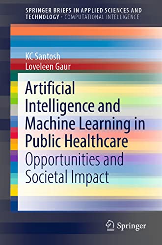 Artificial Intelligence and Machine Learning in Public Healthcare: Opportunities [Paperback]