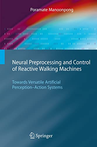 Neural Preprocessing and Control of Reactive Walking Machines: Towards Versatile [Hardcover]