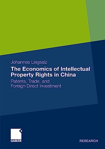 The Economics of Intellectual Property Rights in China: Patents, Trade, and Fore [Paperback]