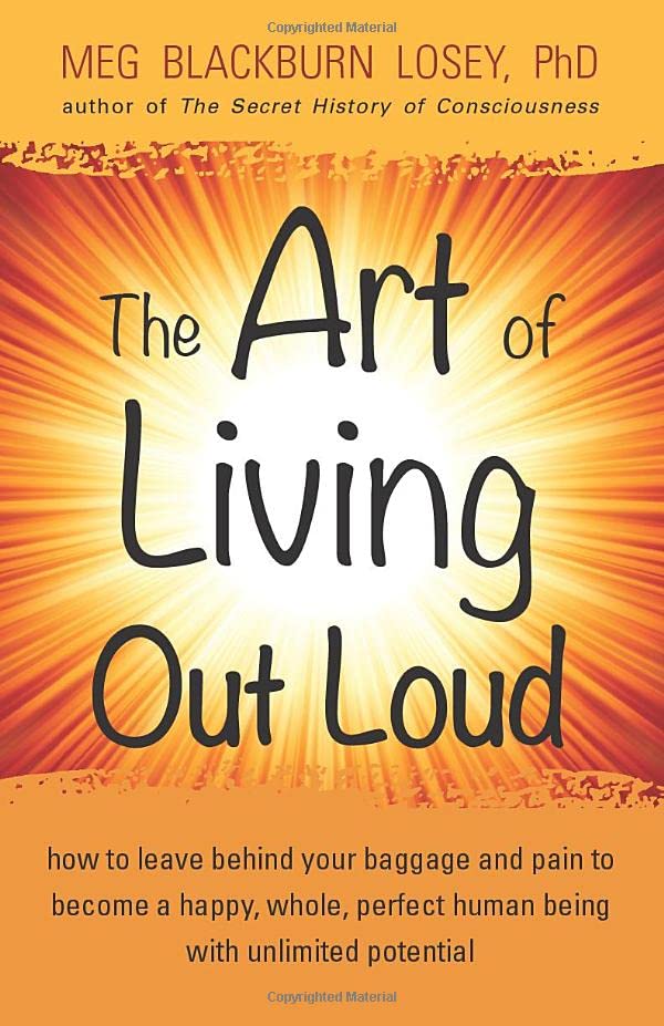 The Art Of Living Out Loud: How To Leave Behind Your Baggage And Pain To Become  [Paperback]