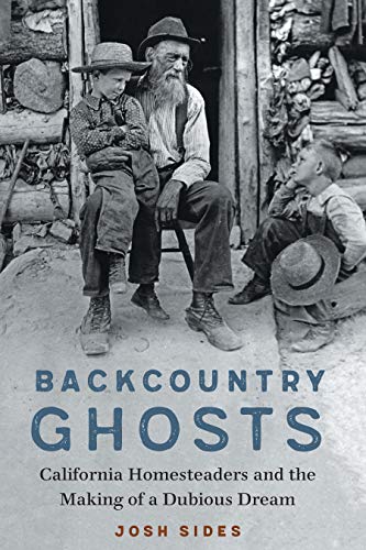 Backcountry Ghosts : Homesteading, California, and the Making of a Dubious Dream [Hardcover]