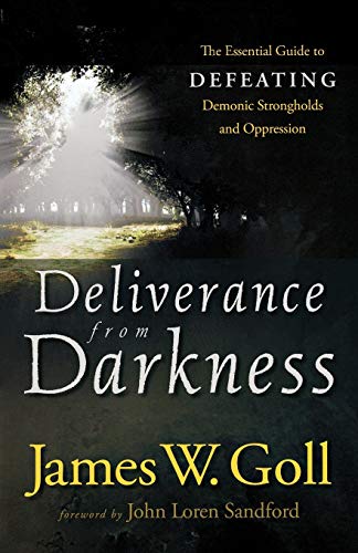 Deliverance From Darkness: The Essential Guide To Defeating Demonic Strongholds  [Paperback]