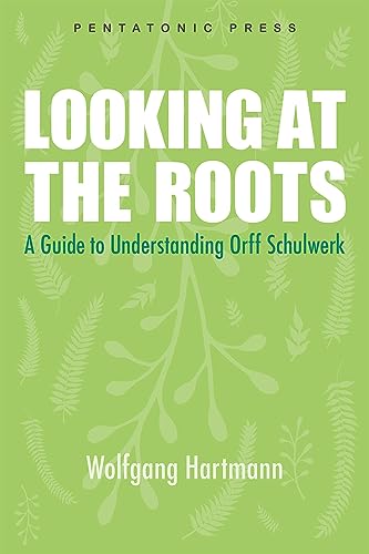 Looking at the Roots: A Guide to Understanding Orff Schulwerk [Paperback]