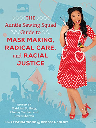 The Auntie Sewing Squad Guide to Mask Making, Radical Care, and Racial Justice [Paperback]