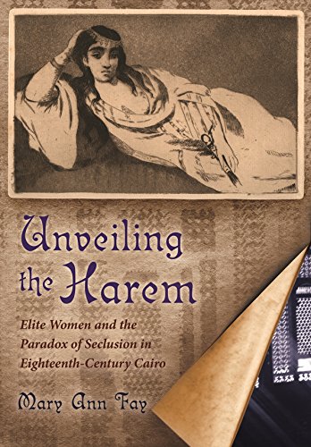 Unveiling The Harem: Elite Women And The Paradox Of Seclusion In Eighteenth-Cent [Hardcover]