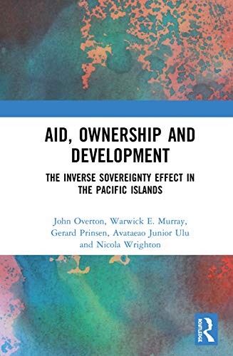 Aid, Onership and Development The Inverse Sovereignty Effect in the Pacific Is [Hardcover]