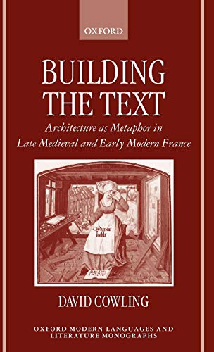 Building the Text Architecture as Metaphor in Late Medieval and Early Modern Fr [Hardcover]