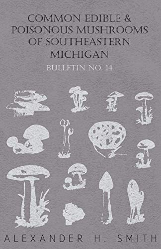 Common Edible and Poisonous Mushrooms of Southeastern Michigan - Bulletin No. 14 [Paperback]