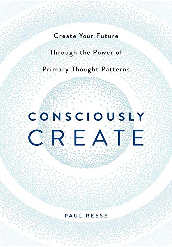 Consciously Create Create Your Future Through The Poer Of Primary Thought Patt [Hardcover]