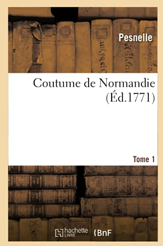 Coutume De Normandie. Tome 1