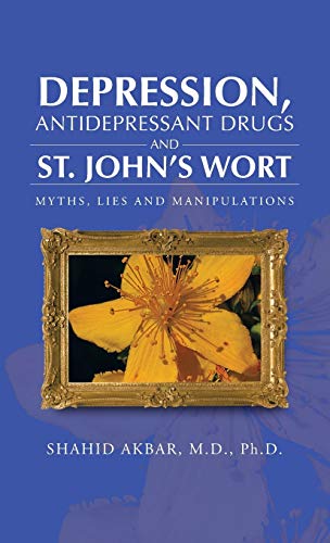 Depression, Antidepressant Drugs and St. John's Wort  Myths, Lies and Manipulat [Hardcover]