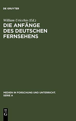 Die Anfnge des Deutschen Fernsehens  Kritische Annherungen an Die Enticklung [Hardcover]