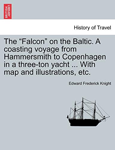 Falcon on the Baltic a Coasting Voyage from Hammersmith to Copenhagen in a Three [Paperback]