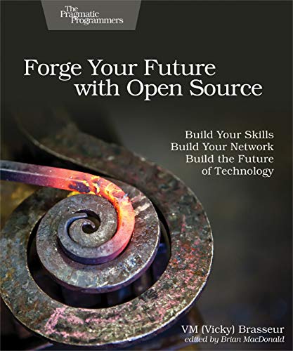 Forge Your Future ith Open Source Build Your Skills. Build Your Netork. Build [Paperback]