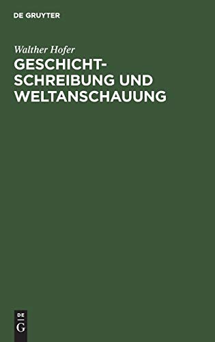 Geschichtschreibung und Weltanschauung  Betrachtungen Zum Werk Friedrich Meinec [Hardcover]