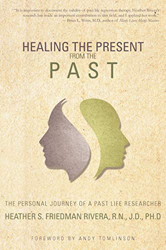 Healing The Present From The Past The Personal Journey Of A Past Life Researche [Paperback]