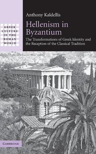 Hellenism in Byzantium The Transformations of Greek Identity and the Reception  [Hardcover]