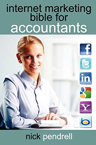 Internet Marketing Bible For Accountants The Complete Guide To Using Social Med [Paperback]